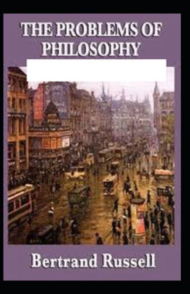 The Problems of Philosophy - Bertrand Russell - Livres - Independently Published - 9798511003719 - 27 mai 2021
