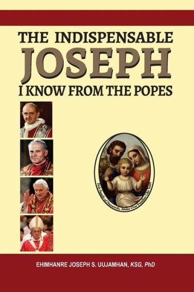 Cover for Ehimhanre Joseph S Uujamhan · The Indispensable Joseph I Know from the Popes: (3rd Revised Edition) (Pocketbok) (2021)