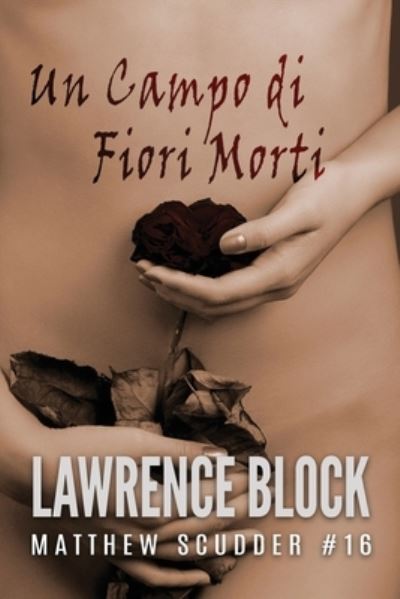 Cover for Lawrence Block · Un Campo di Fiori Morti: Matthew Scudder #16 (Paperback Book) (2021)