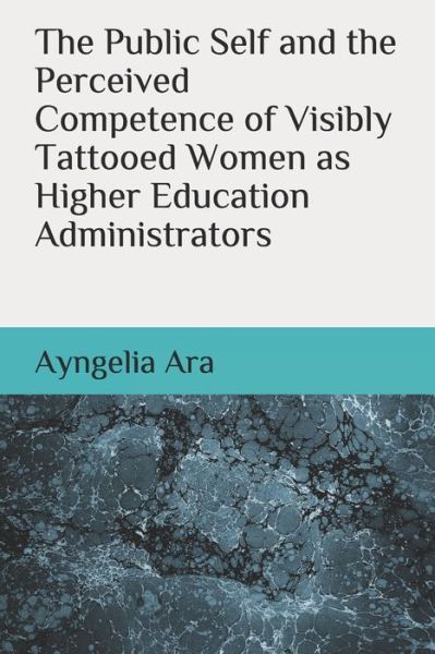 Cover for Ayngelia Ara · The Public Self and the Perceived Competence of Visibly Tattooed Women as Higher Education Administrators (Paperback Book) (2020)