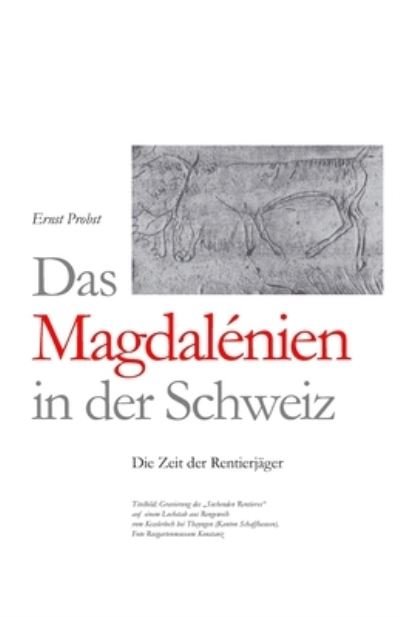 Cover for Ernst Probst · Das Magdalenien in der Schweiz: Die Zeit der Rentierjager - Bucher Von Ernst Probst UEber Die Steinzeit (Paperback Book) (2020)