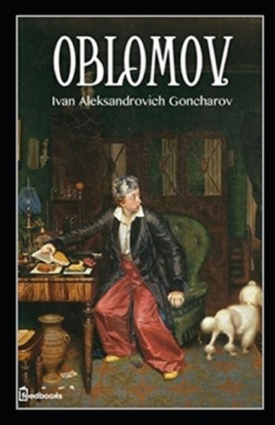 Cover for Ivan Aleksandrovich Goncharov · Oblomov Annotated (Paperback Book) (2021)