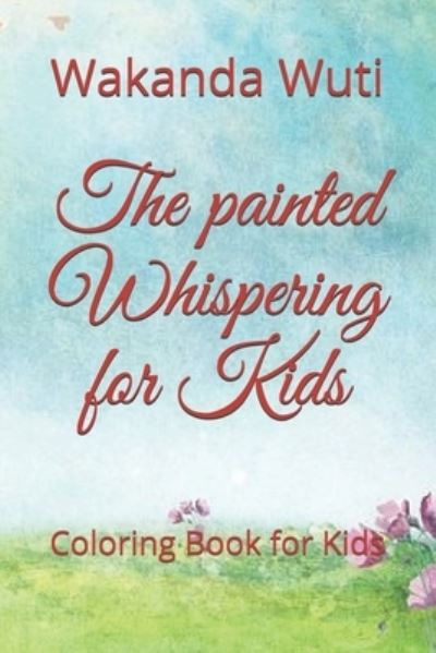 Cover for Wakanda Wuti · The painted Whispering for Kids (Paperback Book) (2020)