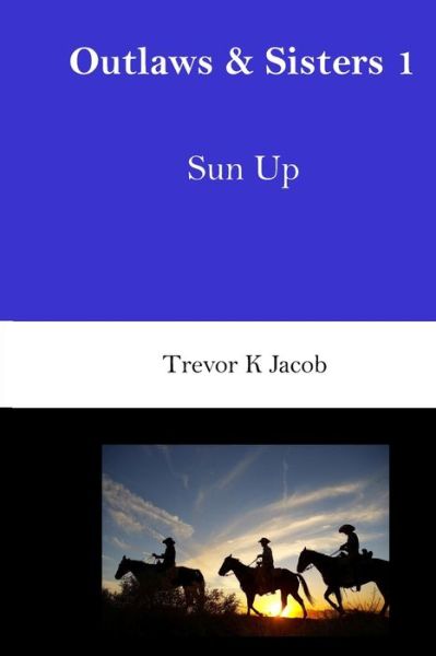 Cover for Trevor K Jacob · Outlaws &amp; Sisters (Paperback Book) (2020)