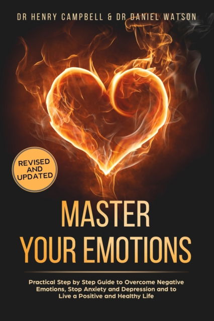 Cover for Daniel Watson · Master Your Emotions - REVISED AND UPDATED: Practical Step by Step Guide to Overcome Negative Emotions, Stop Anxiety and Depression and to Live a Positive and Healthy Life (Paperback Book) (2020)