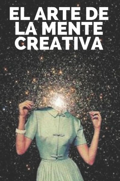 El Arte de la Mente Creativa - Mentes Libres - Books - Independently Published - 9798645133719 - May 11, 2020