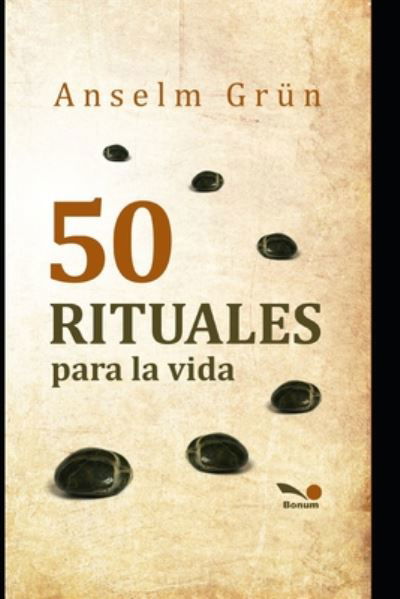 Cover for Anselm Grun · 50 rituales para la vida: un lugar de encuentro conmigo mismo y con Dios - Anselm Grun (Paperback Bog) (2020)
