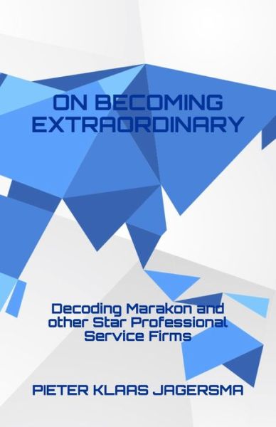 Cover for Pieter Klaas Jagersma · On Becoming Extraordinary: Decoding Marakon and other Star Professional Service Firms (Paperback Book) (2020)