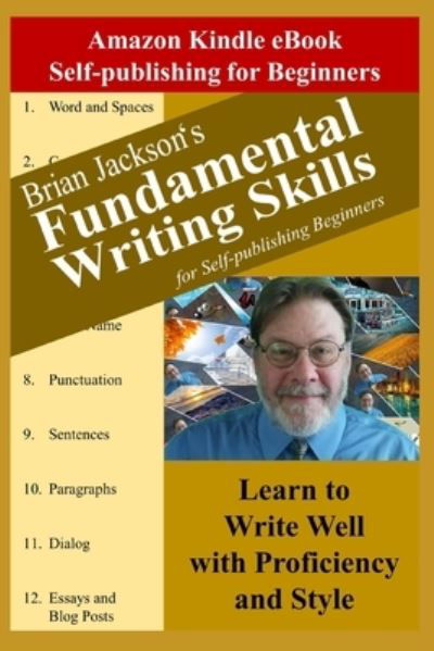 Fundamental Writing Skills for Self-publishing Beginners: Learn to Write Well with Proficiency and Style - Amazon Kindle eBook Self-Publishing for Beginners - Brian Jackson - Kirjat - Independently Published - 9798678212719 - sunnuntai 23. elokuuta 2020
