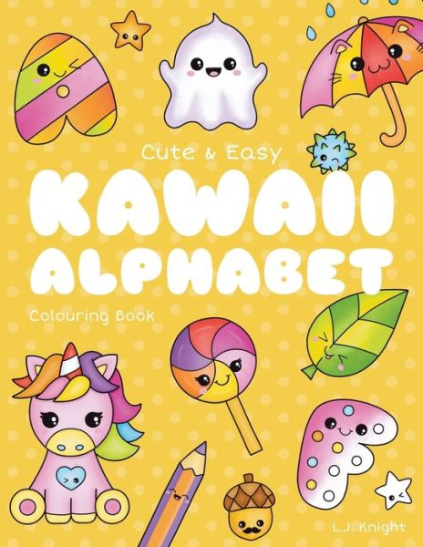 Cover for L J Knight · Cute and Easy Kawaii Alphabet Colouring Book (Paperback Book) (2020)