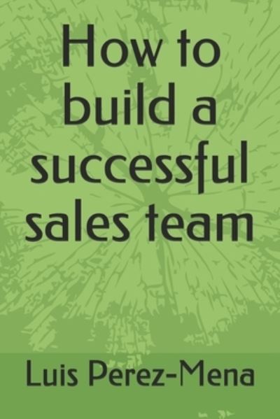 Cover for Luis Perez-Mena · How to build a successful sales team (Paperback Book) (2020)