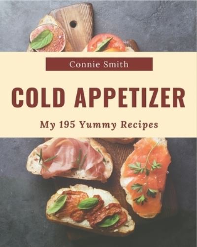 Cover for Connie Smith · My 195 Yummy Cold Appetizer Recipes (Paperback Bog) (2020)