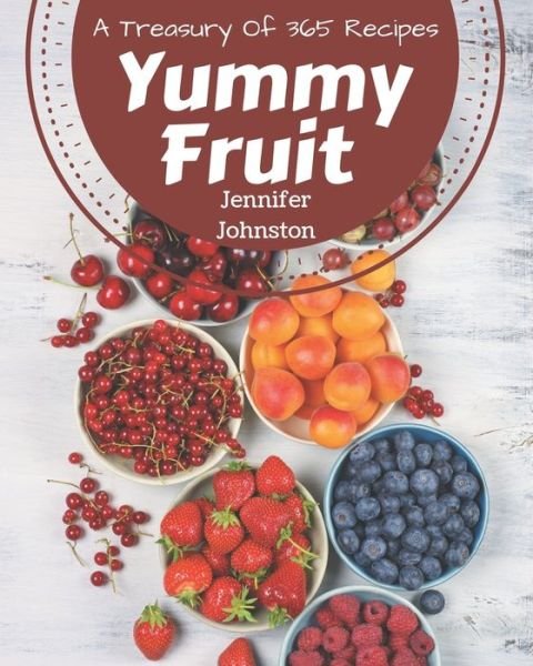 Cover for Jennifer Johnston · A Treasury Of 365 Yummy Fruit Recipes (Paperback Book) (2020)