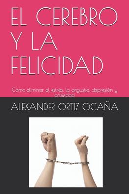 Cover for Alexander Ortiz Ocaña · El Cerebro Y La Felicidad (Paperback Book) (2020)
