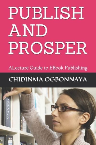 Cover for Chidinma Oluchukwu Ogbonnaya · Publish and Prosper (Paperback Book) (2021)