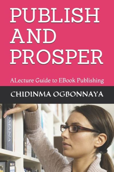 Cover for Chidinma Oluchukwu Ogbonnaya · Publish and Prosper (Paperback Book) (2021)