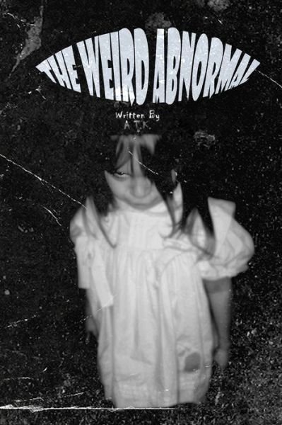 Cover for A T K · The Weird Abnormal (Pocketbok) (2021)