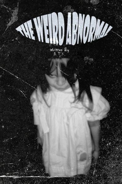 Cover for A T K · The Weird Abnormal (Paperback Book) (2021)