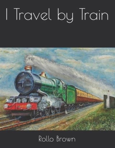 Cover for Rollo Walter Brown · I Travel by Train (Paperback Book) (2021)