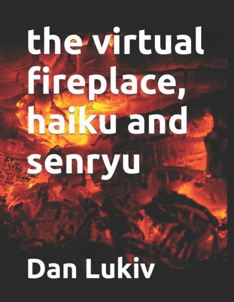 Cover for Dan Lukiv · The virtual fireplace, haiku and senryu (Paperback Book) (2021)