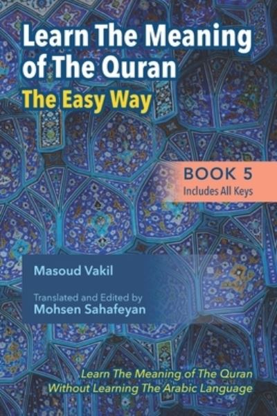 Cover for Mohsen Sahafeyan · Learning The Meaning of The Quran The Easy Way Book 5 (Includes All Keys): New Approach to Learning The Meaning of The Quran Without Having to Learn The Arabic Language - Learn the Meaning of the Quran the Easy Way (Paperback Book) (2021)