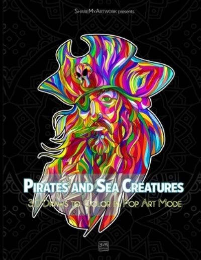 Cover for 3vm Edition Sharemyartwork · Pirates and Sea Creatures: Coloring Book Mandala for Adultes and Teens - 30 Draws to Color in Pop Art Mode - 62 pages - 8,5 x 11 po - Anti-Stress - Perfect Gift for Men, Teens, Boys (Paperback Book) (2021)