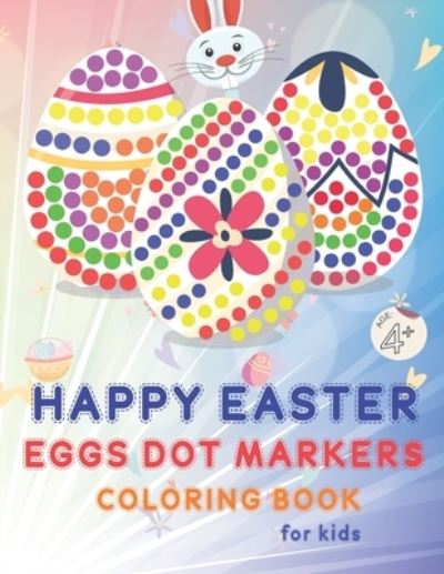 Cover for Mo Publishing · Happy Easter Eggs Dot Markers Coloring Book for Kids Age +4 (Paperback Book) (2021)