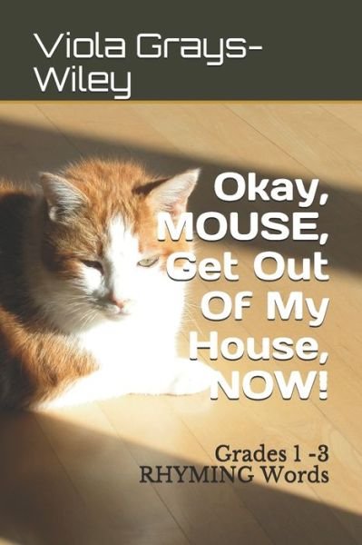 Cover for Viola Grays-Wiley · Okay, MOUSE, Get Out Of My House, NOW! (Taschenbuch) (2021)