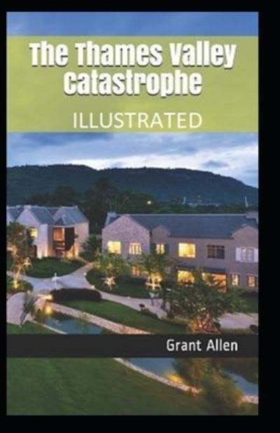 Cover for Grant Allen · The Thames Valley Catastrophe Illustrated (Paperback Book) (2021)