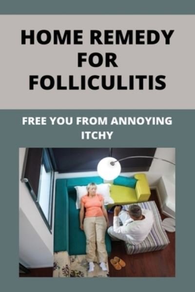 Cover for Tory Bieri · Home Remedy For Folliculitis (Taschenbuch) (2021)