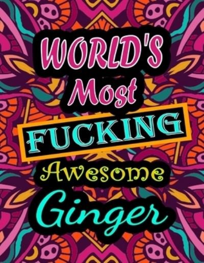 Cover for Thomas Alpha · World's Most Fucking Awesome ginger: adult coloring book - A Sweary ginger Coloring Book and Mandala coloring pages - Gift Idea for ginger birthday - Funny, Snarky, Swear Word Coloring book for adults - (ginger gifts) (Paperback Book) (2021)
