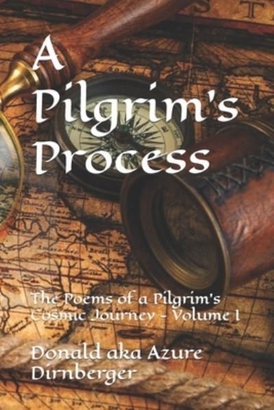 Cover for Donald Aka Azure Dirnberger · A Pilgrim's Process: The Poems of a Pilgrim's Cosmic Journey - Volume I (Pocketbok) (2022)
