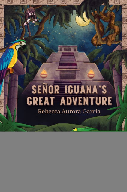 Cover for Rebecca Aurora Garcia · Senor Iguana’s Great Adventure (Paperback Book) (2025)