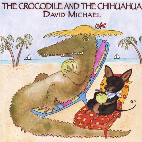 David Michael · Crocodile & the Chihuahua (CD) (2004)