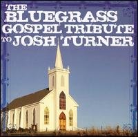Cover for Bluegrass Gospel Tribute to Josh Turner / Various (CD) [Tribute edition] (2007)