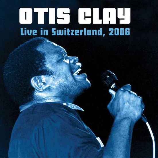 Cover for Otis Clay · Live in Switzerland 2006 (CD) (2016)