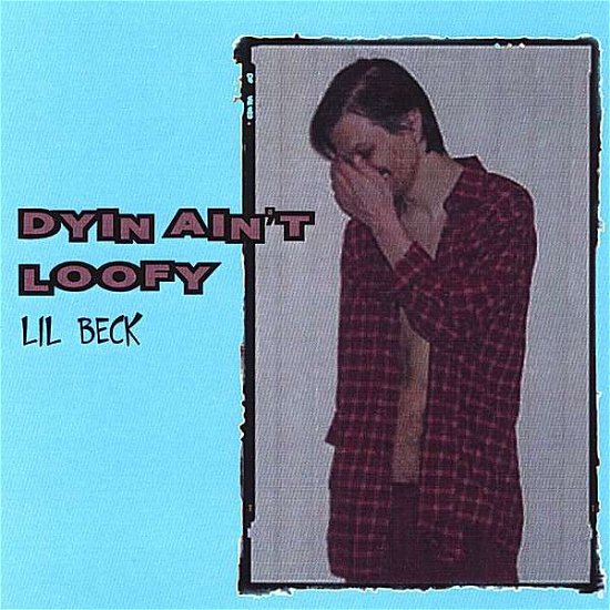 Dyin' Ain't Loofy - Lil Beck - Musiikki - CDB - 0094922665720 - tiistai 30. tammikuuta 2007