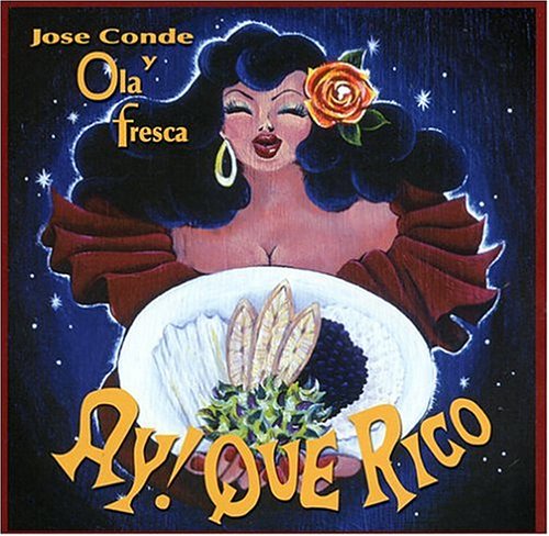 Ay! Que Rico - Jose Y Ola Fresca Conde - Music -  - 0616892593720 - June 8, 2004