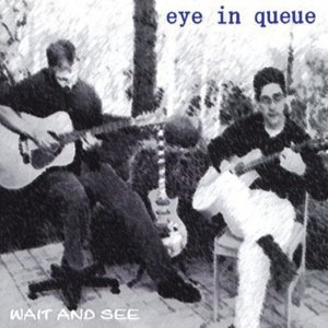 Cover for Eye in Queue · Wait &amp; See (CD) (2003)