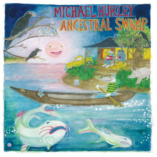 Cover for Michael Hurley · Ancestral Swamp (CD) (2007)