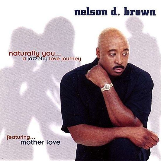 Nelson Brown · Naturally Youa Jazzetry Love Journey Featuring Mot (CD) (2003)