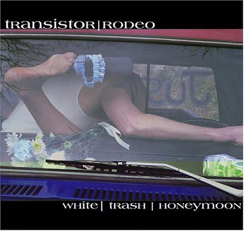 Cover for Transistor Rodeo · White Trash Honeymoon (CD) (2006)