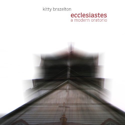 Cover for Kitty Brazelton · Ecclesiastes: a Modern Oratorio (CD) (2010)