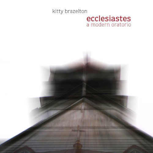 Ecclesiastes: a Modern Oratorio - Kitty Brazelton - Música - INN - 0726708672720 - 26 de outubro de 2010