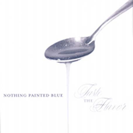 Cover for Nothing Painted Blue · Taste The Flavor (CD) (2005)