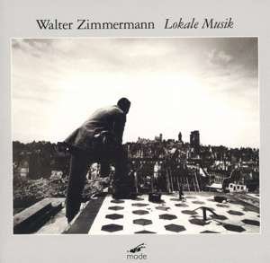 Cover for Walter Zimmermann · Walter Zimmermann: Lokale Musik (CD) (2019)