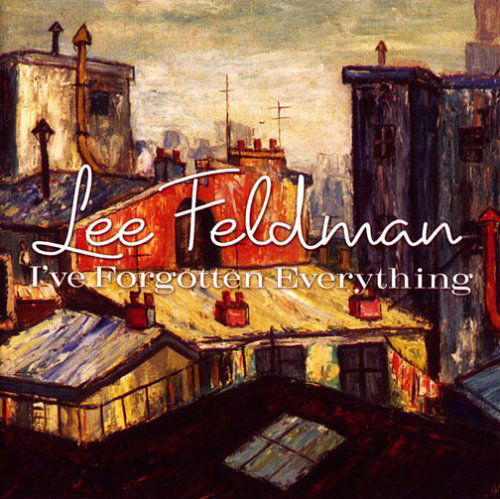 Cover for Lee Feldman · Ive Forgotten Everything (CD) (2006)