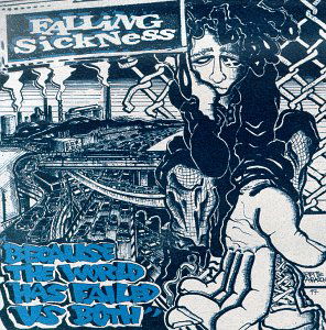 Falling Sickness · Because the World Has Failed Us Both (CD) (1998)