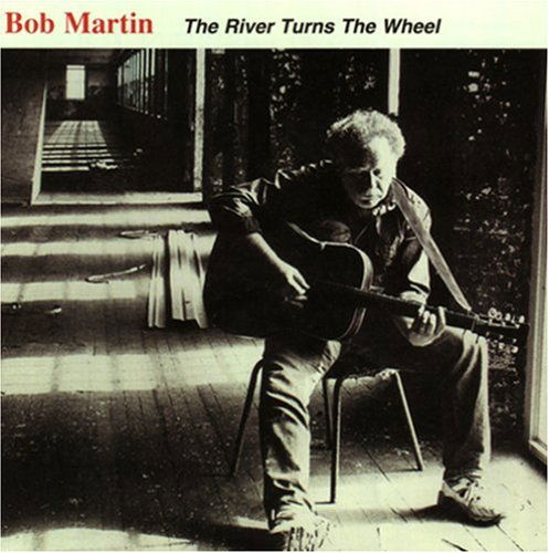 River Turns the Wheel - Bob Martin - Music - RIVERSONG - 0793447146720 - April 22, 2008