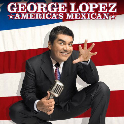 America's Mexican - George Lopez - Musiikki - COMEDY - 0824363005720 - tiistai 3. heinäkuuta 2007